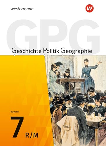 Geschichte - Politik - Geographie (GPG) - Ausgabe 2017 für Mittelschulen in Bayern: Schulbuch 7 mit Schutzumschlag: Ausgabe 20107