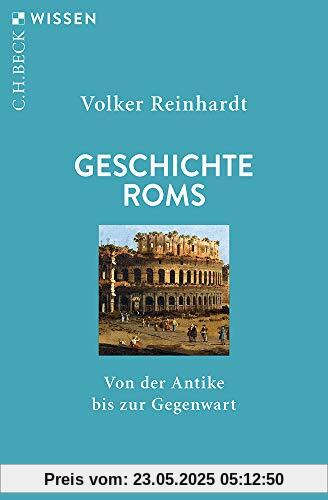 Geschichte Roms: Von der Antike bis zur Gegenwart (Beck'sche Reihe)
