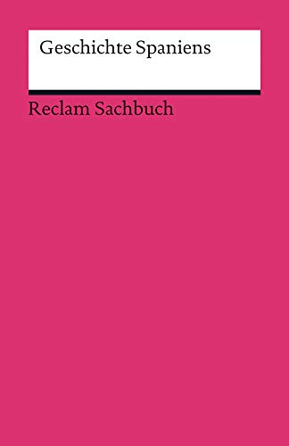 Geschichte Spaniens: von der Antike bis ins 21. Jahrhundert: eine wechselvolle Historie – 3. aktual. und erw. (Reclams Universal-Bibliothek)