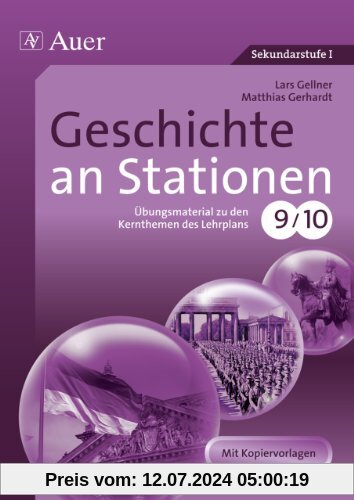 Geschichte an Stationen: Übungsmaterial zu den Kernthemen des Lehrplans 9/10 (9. und 10. Klasse)