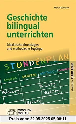Geschichte bilingual unterrichten: Didaktische Grundlagen und methodische Zugänge (Kleine Reihe - Gechichte)
