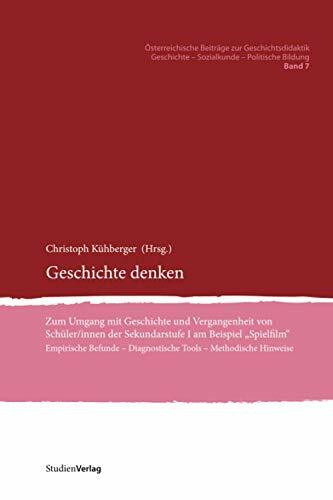Geschichte denken: Zum Umgang mit Geschichte und Vergangenheit von Schüler/innen der Sekundars...
