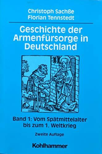 Geschichte der Armenfürsorge in Deutschland, Bd.1, Vom Spätmittelalter bis zum 1. Weltkrieg: B...