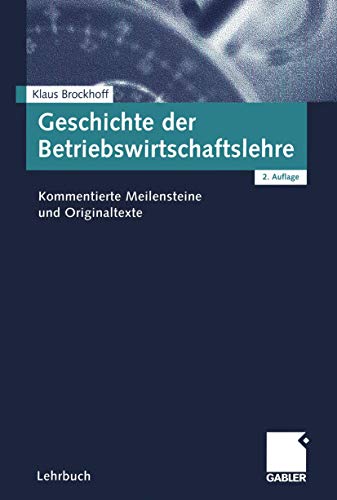 Geschichte der Betriebswirtschaftslehre. Kommentierte Meilensteine und Originaltexte