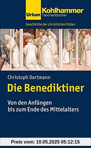 Geschichte der Christlichen Orden: Die Benediktiner: Von den Anfängen bis zum Ende des Mittelalters (Urban-Taschenbücher, Band 743)