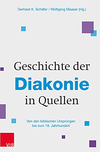Geschichte der Diakonie in Quellen: Von den biblischen Ursprüngen bis zum 18. Jahrhundert von Brill Deutschland GmbH / Vandenhoeck & Ruprecht