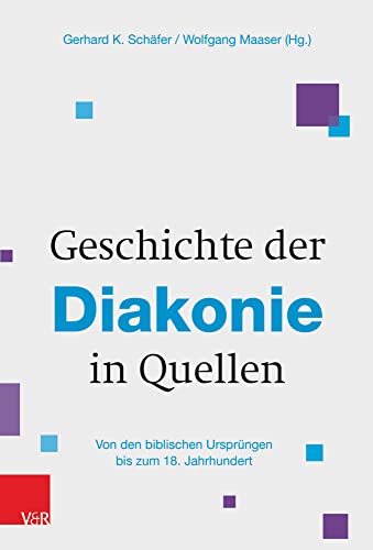 Geschichte der Diakonie in Quellen: Von den biblischen Ursprüngen bis zum 18. Jahrhundert von Brill Deutschland GmbH / Vandenhoeck & Ruprecht