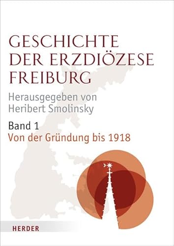 Geschichte der Erzdiözese Freiburg: Band 1: Von der Gründung bis 1918