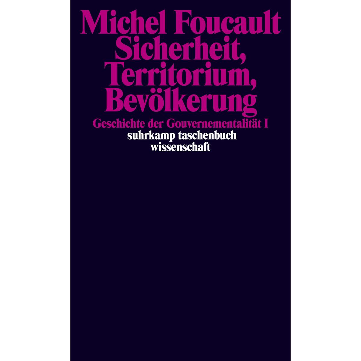 Geschichte der Gouvernementalität 1: Sicherheit, Territorium, Bevölkerung Geschichte der Gouvernementalität 1: Sicherheit, Territorium, Bevölkerung von Suhrkamp Verlag