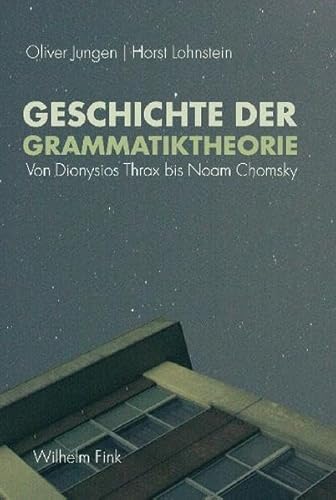 Geschichte der Grammatiktheorie: Von Dionysius Thrax bis Noam Chomsky: Von Dionysios Thrax bis Noam Chomsky