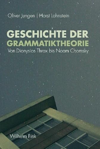 Geschichte der Grammatiktheorie: Von Dionysius Thrax bis Noam Chomsky: Von Dionysios Thrax bis Noam Chomsky von Brill | Fink