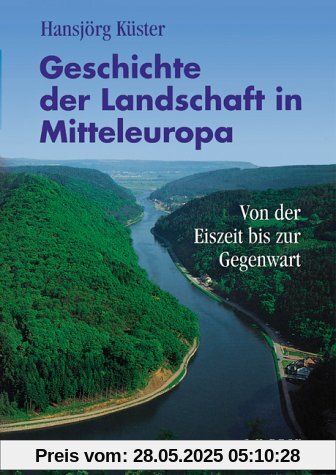 Geschichte der Landschaft in Mitteleuropa: Von der Eiszeit bis zur Gegenwart