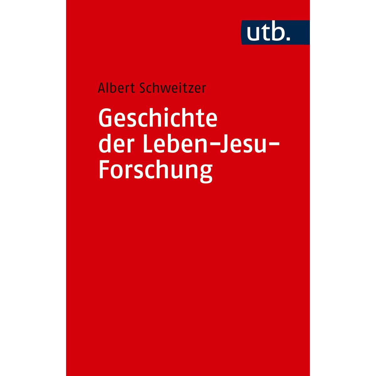 Geschichte der Leben-Jesu-Forschung von UTB GmbH