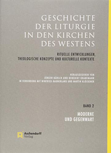 Geschichte der Liturgie in den Kirchen des Westens: Rituelle Entwicklungen, theologische Konzepte und kulturelle Kontexte. Band 2: Moderne und Gegenwart von Aschendorff Verlag