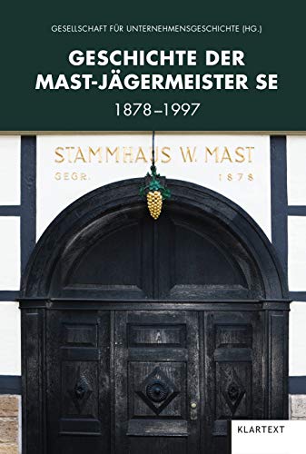 Geschichte der Mast-Jägermeister SE: 1878-1997 von Klartext Verlag