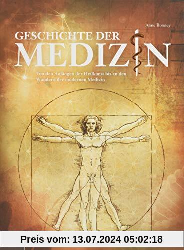 Geschichte der Medizin: Von den Anfängen der Heilkunst bis zu den Wundern der modernen Medizin