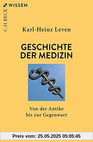 Geschichte der Medizin: Von der Antike bis zur Gegenwart (Beck'sche Reihe)
