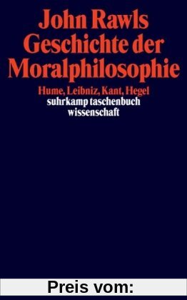Geschichte der Moralphilosophie: Hume, Leibniz, Kant, Hegel (suhrkamp taschenbuch wissenschaft)