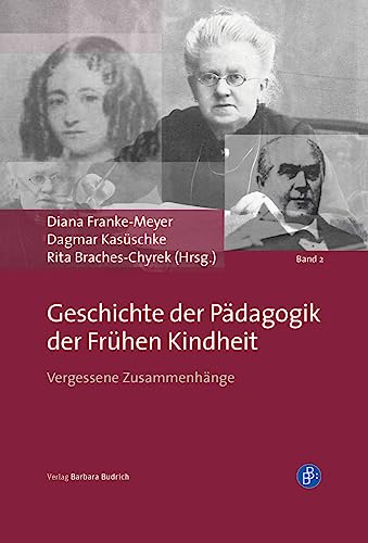 Geschichte der Pädagogik der frühen Kindheit: Vergessene Zusammenhänge (Zugänge zur Geschichte der Pädagogik der frühen Kindheit)