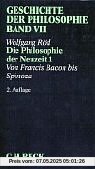 Geschichte der Philosophie, in 12 Bdn., Bd.7, Die Philosophie der Neuzeit 1: Von Francis Bacon bis Spinoza Geschichte der Philosophie, in 12 Bdn., Bd.7, Die Philosophie der Neuzeit 1: Von Francis Bacon bis Spinoza