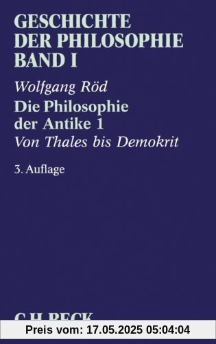 Geschichte der Philosophie Bd. 1: Die Philosophie der Antike 1: Von Thales bis Demokrit: Band 1 Geschichte der Philosophie Bd. 1: Die Philosophie der Antike 1: Von Thales bis Demokrit: Band 1