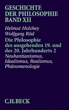 Geschichte der Philosophie Bd. 12: Die Philosophie des ausgehenden 19. und des 20. Jahrhunderts 2: Neukantianismus, Idealismus, Realismus, Phänomenologie (eBook, PDF) von C.H.Beck