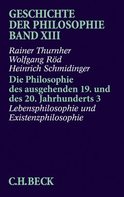 Geschichte der Philosophie Bd. 13: Die Philosophie des ausgehenden 19. und des 20. Jahrhunderts 3: Lebensphilosophie und Existenzphilosophie (eBook, PDF) von C.H.Beck
