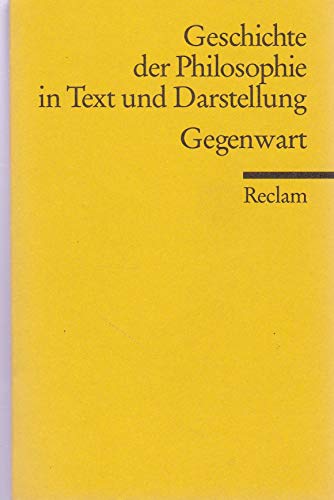 Geschichte der Philosophie in Text und Darstellung / Gegenwart (Reclams Universal-Bibliothek) von Reclam Philipp Jun.