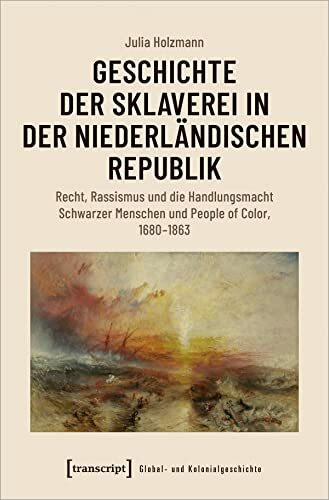 Geschichte der Sklaverei in der niederländischen Republik: Recht, Rassismus und die Handlungsm...