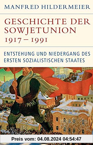 Geschichte der Sowjetunion 1917-1991: Entstehung und Niedergang des ersten sozialistischen Staates (Historische Bibliothek der Gerda Henkel Stiftung)