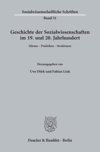 Geschichte der Sozialwissenschaften im 19. und 20. Jahrhundert.: Idiome - Praktiken - Strukturen. (Sozialwissenschaftliche Schriften)