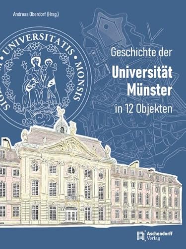Geschichte der Universität Münster: in 12 Objekten von Aschendorff