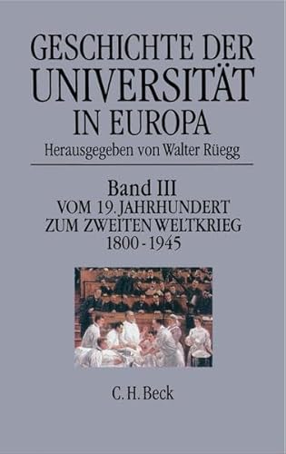 Geschichte der Universität in Europa - Bd. 3: Vom 19. Jahrhundert zum Zweiten Weltkrieg 1800 - 1945