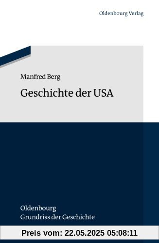 Geschichte der Usa (Oldenbourg Grundriss der Geschichte, Band 42)