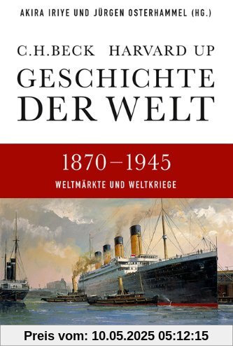 Geschichte der Welt  1870-1945: Weltmärkte und Weltkriege