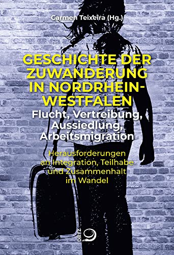 Geschichte der Zuwanderung in Nordrhein-Westfalen – Flucht, Vertreibung, Aussiedlung, Arbeitsmigration: Herausforderungen an Integration, Teilhabe und Zusammenhalt im Wandel Geschichte der Zuwanderung in Nordrhein-Westfalen – Flucht, Vertreibung, Aussiedlung, Arbeitsmigration: Herausforderungen an Integration, Teilhabe und Zusammenhalt im Wandel