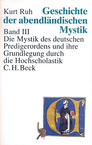 Geschichte der abendländischen Mystik, Bd.3: Die Mystik des deutschen Predigerordens und ihre Grundlegung durch die Hochscholastik Geschichte der abendländischen Mystik, Bd.3: Die Mystik des deutschen Predigerordens und ihre Grundlegung durch die Hochscholastik