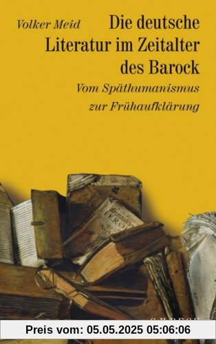 Geschichte der deutschen Literatur von den Anfängen bis zur Gegenwart: Geschichte der deutschen Literatur  Bd. 5: Die deutsche Literatur im Zeitalter ... zur Frühaufklärung 1570-1740: Band 5
