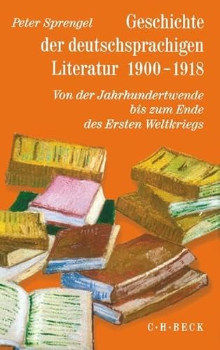 Geschichte der deutschsprachigen Literatur 1900 - 1918: Von der Jahrhundertwende bis zum Ende des Ersten Weltkriegs