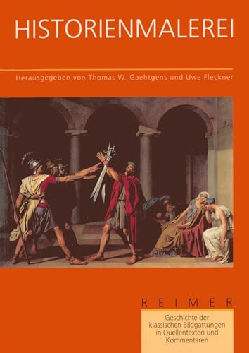 Geschichte der klassischen Bildgattungen in Quellentexten und Kommentaren / Historienmalerei: Engl.-französ.-holländ.-italien.-dtsch. von Reimer, Dietrich