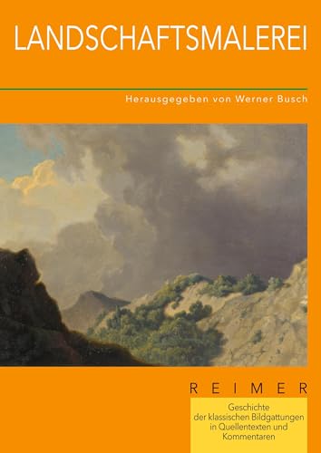 Geschichte der klassischen Bildgattungen in Quellentexten und Kommentaren / Landschaftsmalerei: Geschichte der klassischen Bildgattungen in Quellentexten und Kommentaren von Reimer, Dietrich