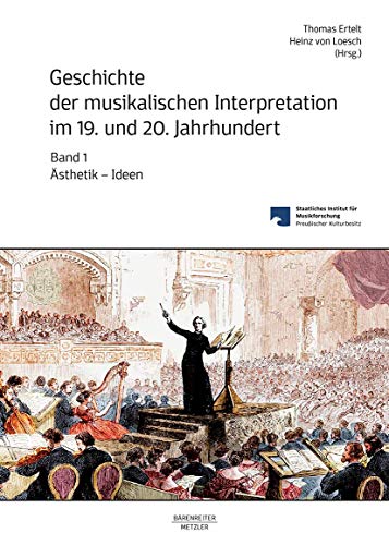 Geschichte der musikalischen Interpretation im 19. und 20. Jahrhundert, Band 1: Ästhetik – Ideen von J.B. Metzler