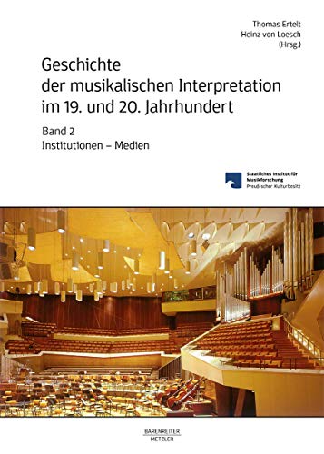Geschichte der musikalischen Interpretation im 19. und 20. Jahrhundert, Band 2: Institutionen – Medien von J.B. Metzler