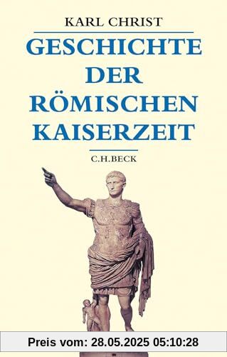 Geschichte der römischen Kaiserzeit: Von Augustus bis zu Konstantin (Beck's Historische Bibliothek)
