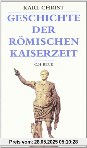 Geschichte der römischen Kaiserzeit: Von Augustus bis zu Konstantin Geschichte der römischen Kaiserzeit: Von Augustus bis zu Konstantin