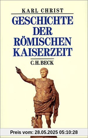 Geschichte der römischen Kaiserzeit: Von Augustus bis zu Konstantin