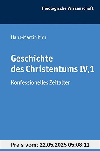 Geschichte des Christentums IV,1: Konfessionelles Zeitalter (Theologische Wissenschaft / Sammelwerk für Studium und Beruf, Band 8)