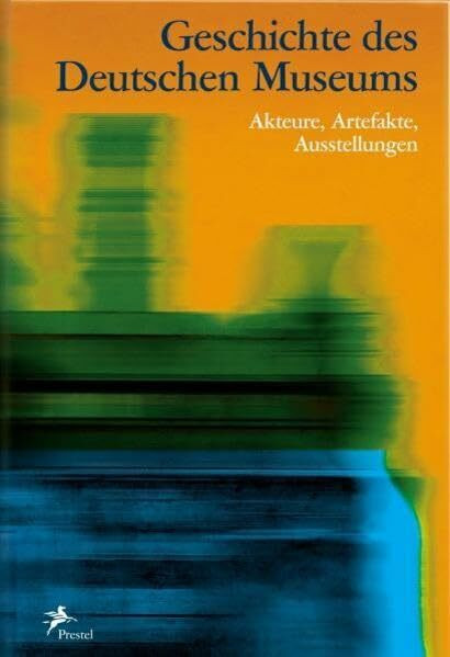 Geschichte des Deutschen Museums: Akteure, Artefakte, Ausstellungen Geschichte des Deutschen Museums: Akteure, Artefakte, Ausstellungen