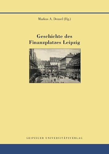 Geschichte des Finanzplatzes Leipzig (Quellen und Forschungen zur Geschichte der Stadt Leipzig)