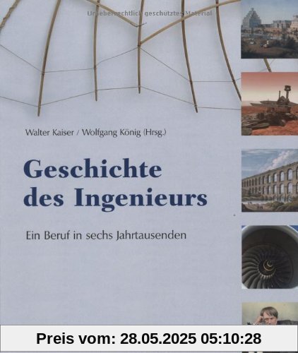 Geschichte des Ingenieurs. Ein Beruf in sechs Jahrtausenden